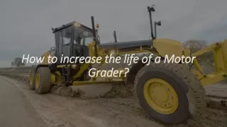 how to increase the life of a motor grader