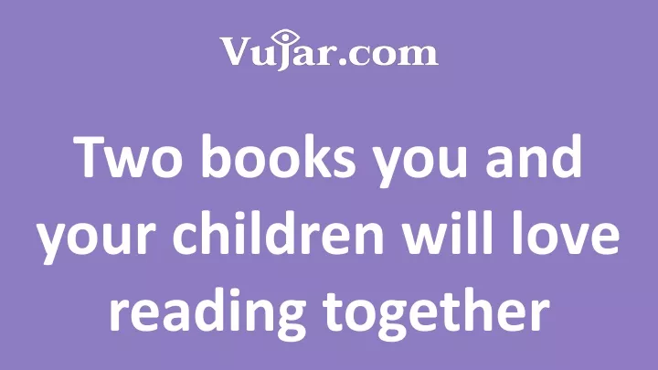 two books you and your children will love reading