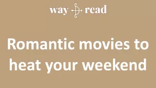 Romantic movies to heat your weekend