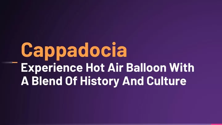 cappadocia experience hot air balloon with a blend of history and culture