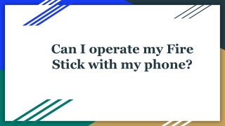 Can I operate my Fire Stick with my phone