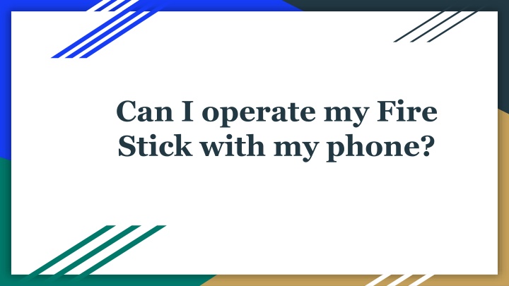 can i operate my fire stick with my phone