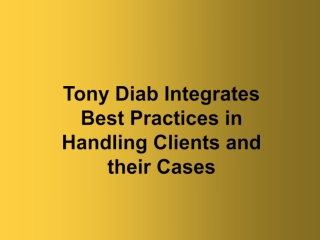 Tony Diab Integrates Best Practices in Handling Clients and their Cases