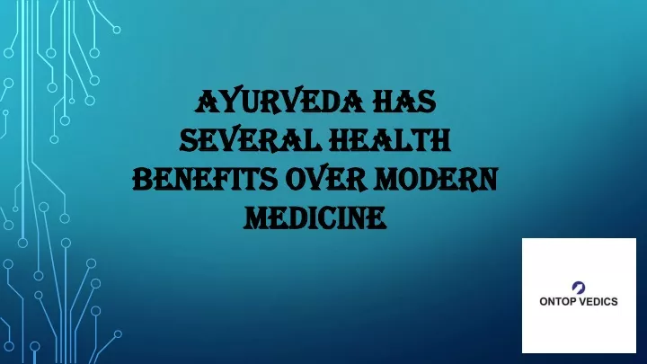 ayurveda has several health benefits over modern medicine