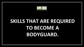 skills that are required to become a bodyguard