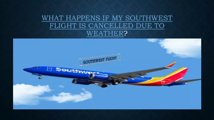 what happens if my southwest flight is cancelled due to weather