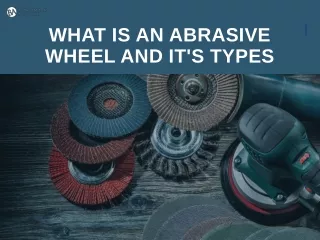 what is an abrasive wheel and it s types