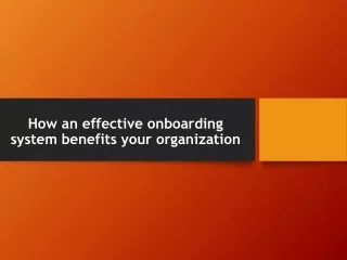 how an effective onboarding system benefits your organization