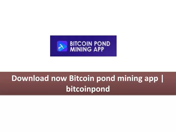 download now bitcoin pond mining app bitcoinpond