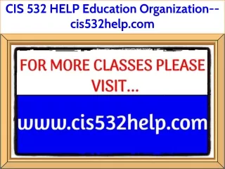 CIS 532 HELP Education Organization--cis532help.com