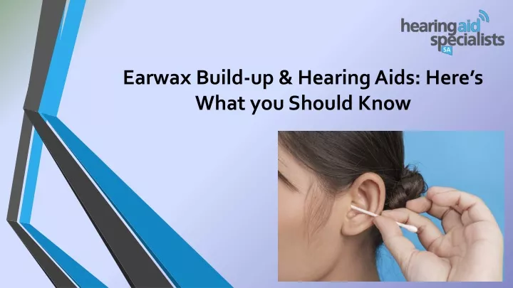earwax build up hearing aids here s what you should know
