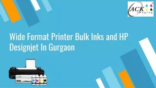 Wide Format Printer Bulk Inks and HP Designjet In Gurgaon: ACK Imaging