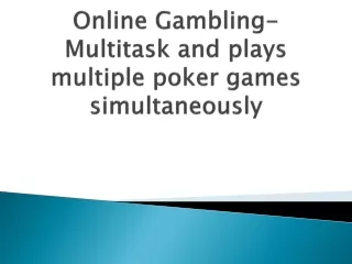 online gambling multitask and plays multiple poker games simultaneously