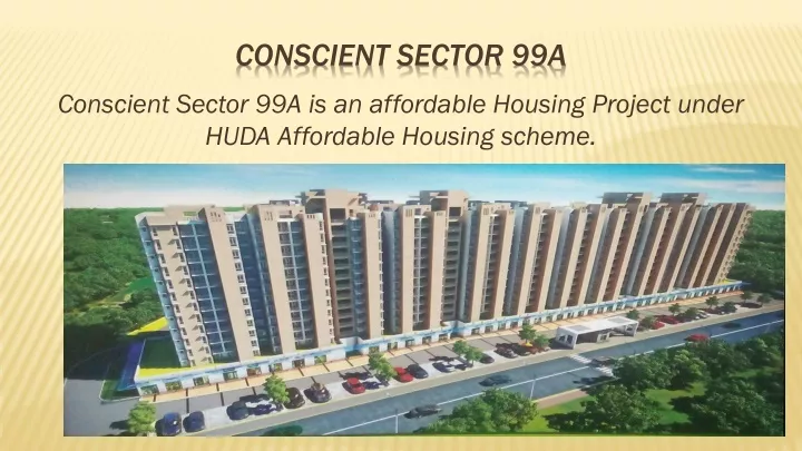 conscient sector 99a is an affordable housing project under huda affordable housing scheme