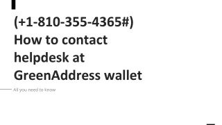 ( 1-810-355-4365#) How to contact helpdesk at GreenAddress wallet