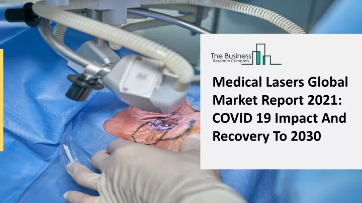 medical lasers global market report 2021 covid
