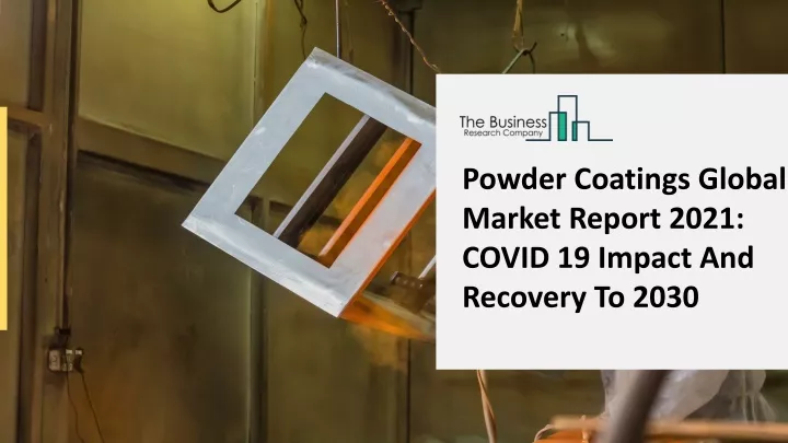 powder coatings global market report 2021 covid