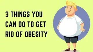 3 Things You Can Do to Get Rid of Obesity