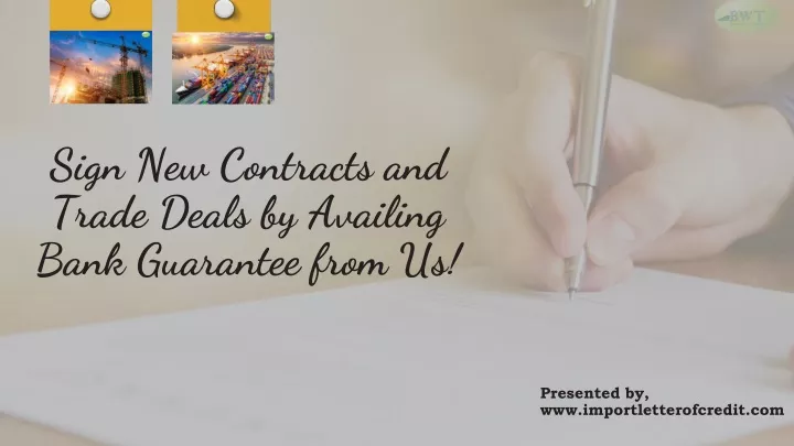 sign new contracts and trade deals by availing bank guarantee from us