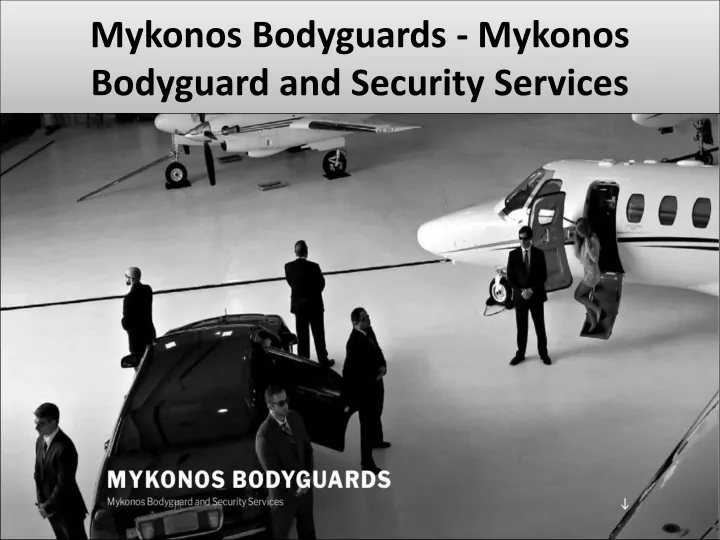 mykonos bodyguards mykonos bodyguard and security services