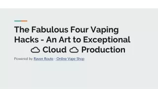 The Fabulous Four Vaping Hacks - An art to Exceptional Cloud Production