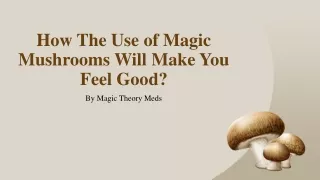How The Use of Magic Mushrooms Will Make You Feel Good?