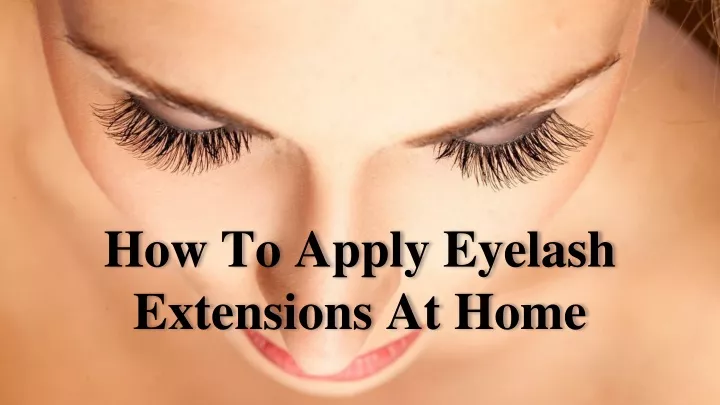 how to apply eyelash extensions at home
