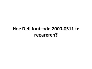 hoe dell foutcode 2000 0511 te repareren
