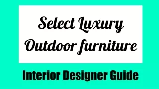 Interior Designer Guide - Tips for Select Luxury Outdoor furniture from Store