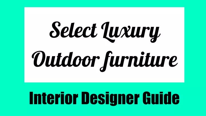 select luxury outdoor furniture