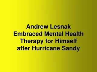 Andrew Lesnak Embraced Mental Health Therapy for Himself after Hurricane Sandy