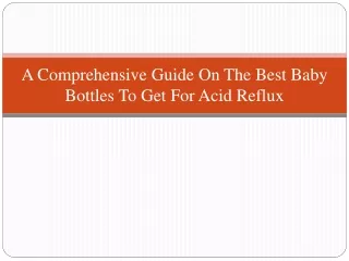 A Comprehensive Guide On The Best Baby Bottles To Get For Acid Reflux