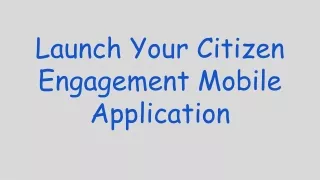 launch your citizen engagement mobile application