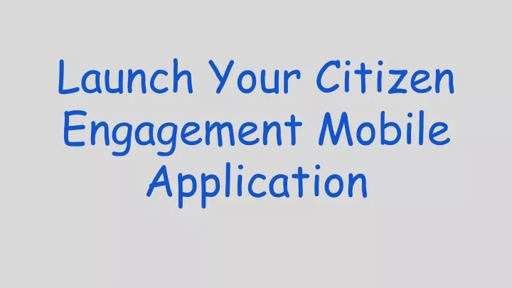 launch your citizen engagement mobile application
