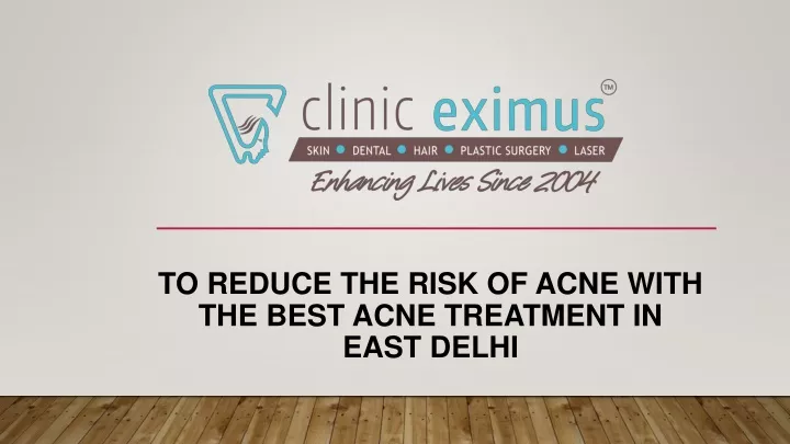 to reduce the risk of acne with the best acne treatment in east delhi