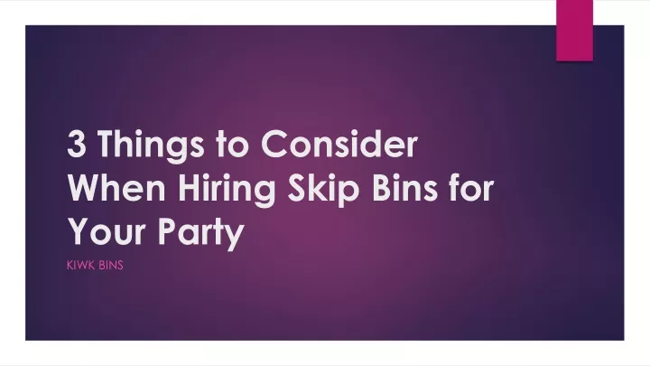 3 things to consider when hiring skip bins for your party