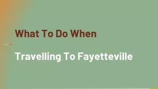 what to do when travelling to fayetteville