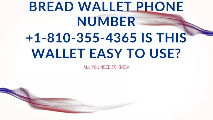 bread wallet phone number 1 810 355 4365 is this wallet easy to use