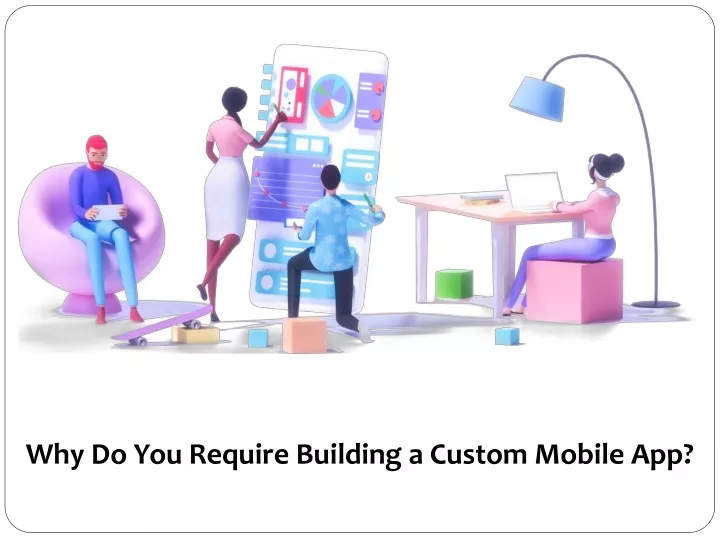 why do you require building a custom mobile app