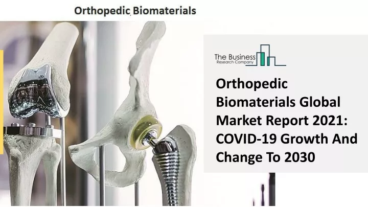 orthopedic biomaterials global market report 2021