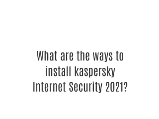 What are the ways to install kaspersky Internet Security 2021?