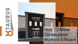 how to make construction workers efficient