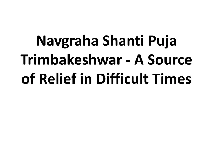 navgraha shanti puja trimbakeshwar a source of relief in difficult times