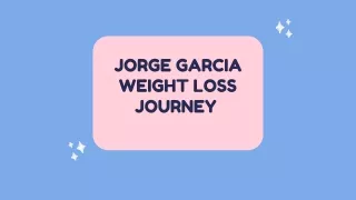 JORGE GARCIA WEIGHT LOSS WORKOUT JOURNEY AND FACTS