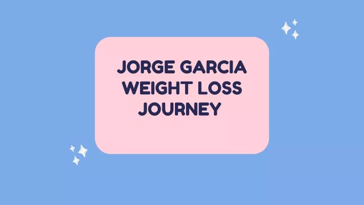 jorge garcia weight loss journey