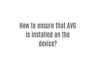 How to ensure that AVG is installed on the device?