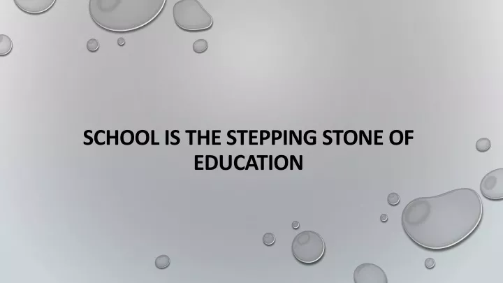 school is the stepping stone of education