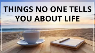 Things No One Tells You About Life