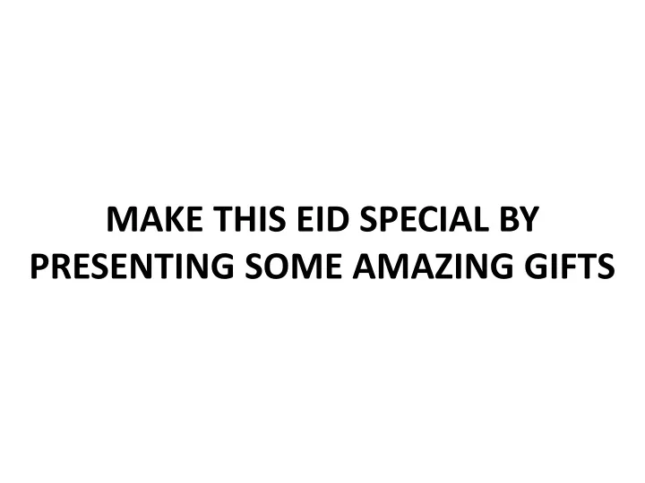 make this eid special by presenting some amazing