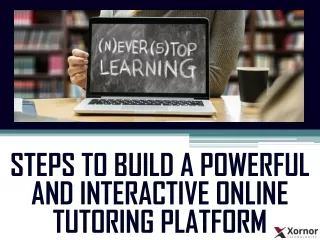 Steps to Build a Powerful and Interactive Online Tutoring Platform